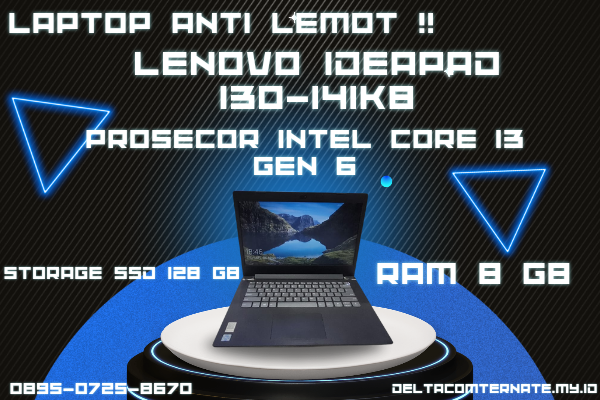 LENOVO IDEAPAD 130-14IKB, TYPE BARU BODY SLIM, PROSESOR INTEL CORE I3 GEN 6 RAM 8 GB SSD 128 GB DISPLAY 14 INCH MULUS